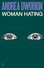 Woman Hating by Andrea Dworkin: New