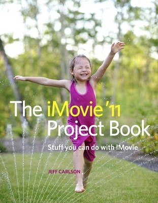 The iMovie '11 Project Book: Stuff You Can Do with iMovie