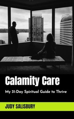 Calamity Care My 31-Day Spiritual Guide to Thrive -  NEW JUDY. SALISBURY 2020-04