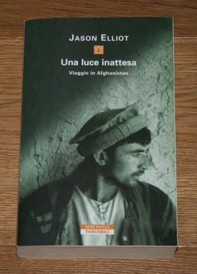Una luce inattesa. Viaggio in Afghanistan. Elliot, Jason.
