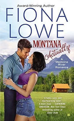 MONTANA ACTUALLY (A MEDICINE RIVER ROMANCE) By Fiona Lowe **BRAND NEW**