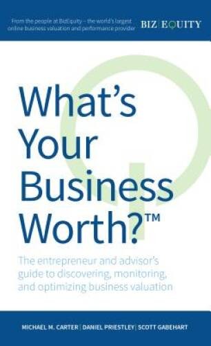 What's Your Business Worth?: The entrepreneur and advisor's guide to disc - GOOD