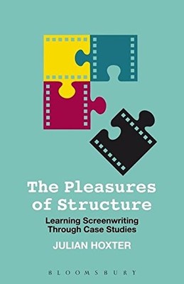 THE PLEASURES OF STRUCTURE: LEARNING SCREENWRITING THROUGH By Julian Hoxter *VG*
