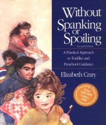 Without Spanking or Spoiling: A Practical Approach to Toddler and Preschool Guid