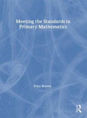 Meeting the Standards in Primary Mathematics : A Guide to the ITT