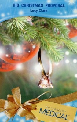 His Christmas Proposal (Mills & Boon Medical),Lucy Clark