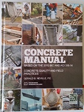 Concrete Manual: Based on the 2015 IBC and ACI 318...