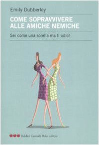 Wie man feindliche Freundinnen überlebt. Du bist wie eine Schwester aber ich hasse dich