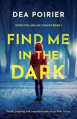 Find Me in the Dark: Totally gripping and unputdownable serial killer fiction by