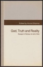 GOD, TRUTH AND REALITY Essays in Honour of John Hick