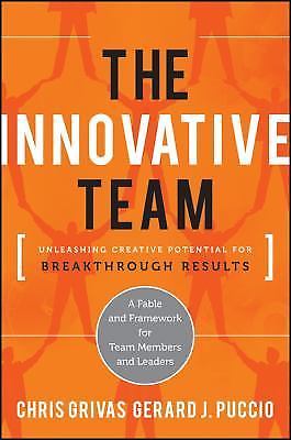The Innovative Team: Unleashing Creative Potential for Breakthrough Results by 