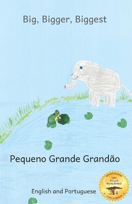 Big, Bigger, Biggest: The Frog That Tried To Outgrow the Elephant in Portuguese 