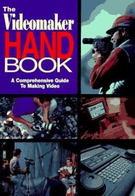 Das Videomaker-Handbuch: Eine umfassende Anleitung zum Erstellen von Videos