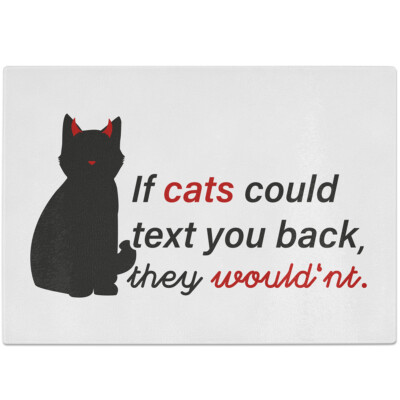 If cats could text you back, they would'nt 10601008507