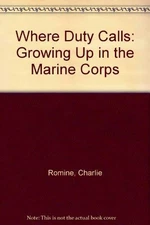 WHERE DUTY CALLS: GROWING UP IN THE MARINE CORPS By Charlie Romine - Hardcover