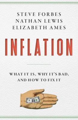 Inflation: What It Is, Why It's Bad, and How to Fix It by Steve Forbes Hardcover