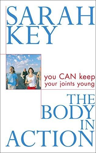 The Body in Action: You CAN keep your joints young - Key, Sarah