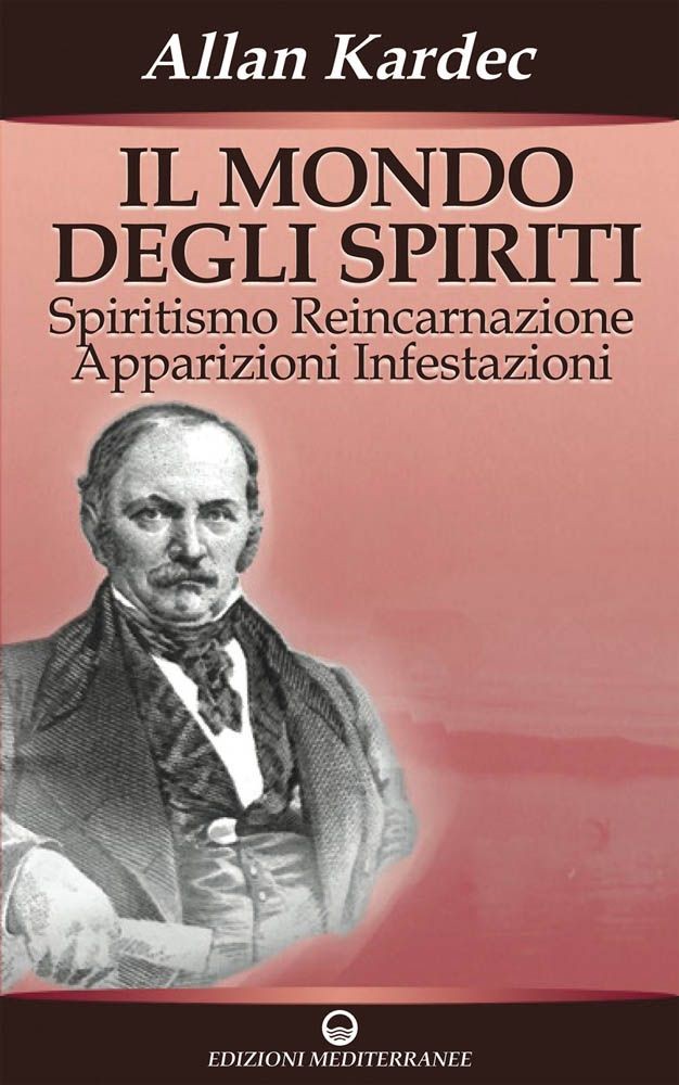 Libri Allan Kardec - Il Mondo Degli Spiriti. Spiritismo, Reincarnazione, Appariz