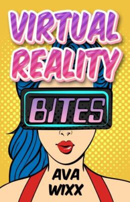 Virtual Reality Bites by Wixx, Ava