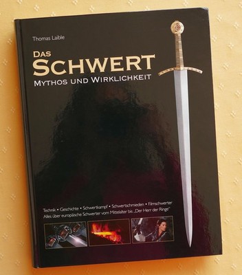 Thomas Laible: ''Das Schwert - Mythos und Wirklichkeit'' --- sehr guter Zustand!