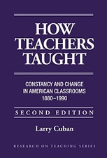 How Teachers Taught: Constancy and Change in American Classrooms 1890-1990 (Res