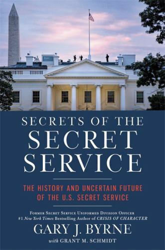 Secrets of the Secret Service: The History and Uncertain Future of the U.S. Secr