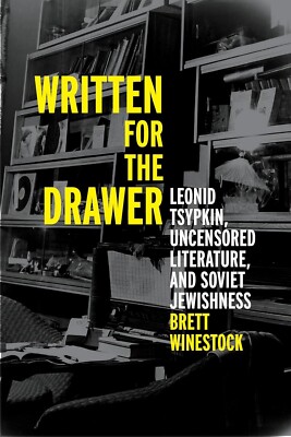Written for the Drawer: Leonid Tsypkin, Uncensored Literature, and Soviet...