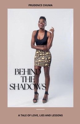Behind the shadows: A tale of love, lies and lessons by Prudence Chuma Paperback