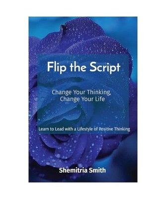 Flip the Script: Change Your Thinking, Change Your Life, Smith, Shemitria