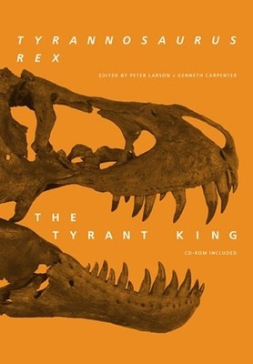 Tyrannosaurus Rex, the Tyrant King by Peter L. Larson, Kennet... - 9780253350879