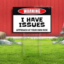 Warning I Have Issues Approach at Your Own Risk Yard Sign with metal stakes