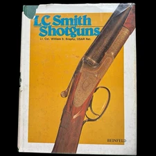 L C Smith Shotguns by Lt. Col. William S. Brophy First Edition 1977 Beinfeld