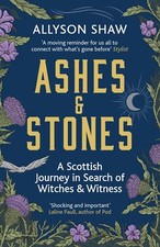 Ashes and Stones: A Scottish Journey in Search of Witches