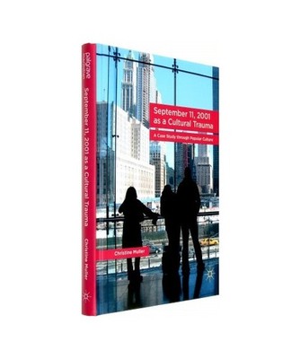 September 11, 2001 as a Cultural Trauma: A Case Study through Popular Culture: A