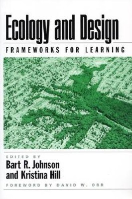 Ecology and Design: Frameworks For Learning - Paperback By Johnson, Bart - GOOD