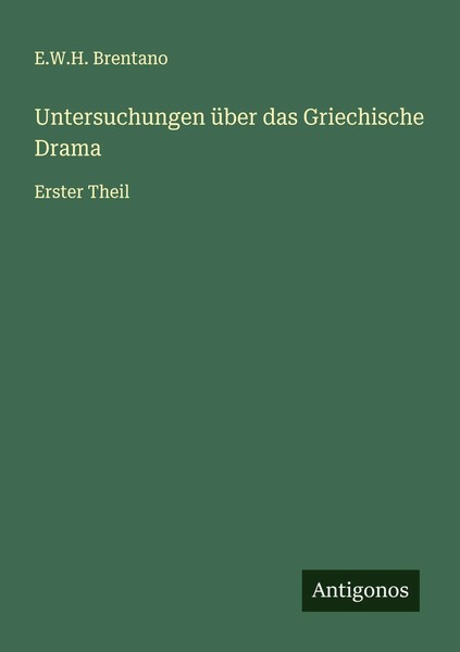 E. W. H. Brentano | Untersuchungen üBer Das Griechische Drama | Taschenbuch-image