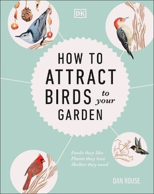 Dan Rouse How to Attract Birds to Your Garden (Gebundene Ausgabe)