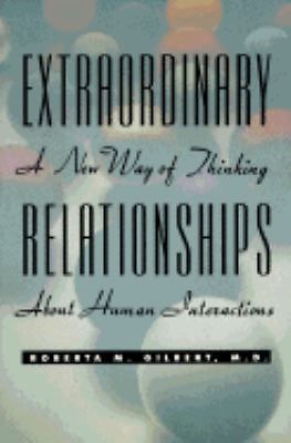 Extraordinary Relationships: A New Way of Thinking About Human Interactions