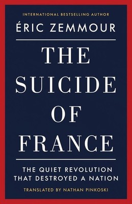 The Suicide of France: The Quiet Revolution That Destroyed a Nation by Eric Zemm