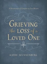 Grieving the Loss of a Loved One : A Devotional of Comfort As You