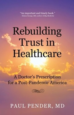 Rebuilding Trust in Healthcare: A Doctor's Prescription for a Post-Pandemic: New
