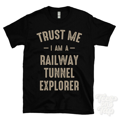 TRUST ME I AM A RAILWAY TUNNEL EXPLORER T-SHIRT best lustig tolles Geschenk