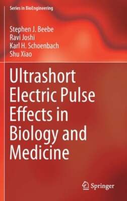 Ultrashort Electric Pulse Effects in Biology and Medicine by Stephen J Beebe