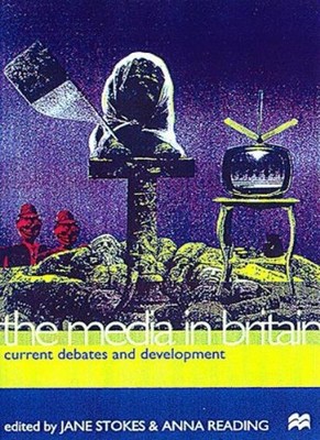 The Media in Britain: Current Debates and Developments (Media, C