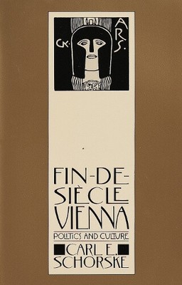 Fin-De-Siecle Vienna: Politics and Culture by Schorske, Carl E.