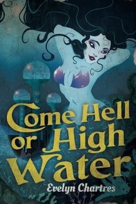 Come Hell or High Water - Paperback NEW Evelyn Chartres