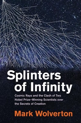 Splinters of Infinity: Cosmic Rays and the Clash of Two Nobel Prize-Winning Scie