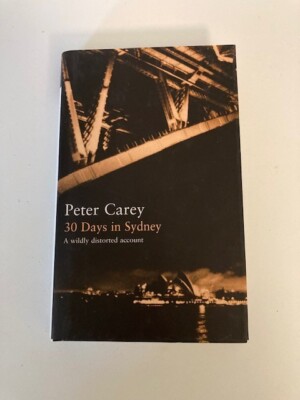 30 Days in Sydney : A Wildly Distorted Account by Peter Carey (2001, HC) 1st VG