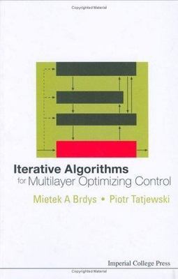 ITERATIVE ALGORITHMS FOR MULTILAYER OPTIMIZING CONTROL, Brdys, Mietek A.,Tatjews