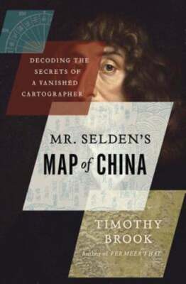 Mr. Selden's Map of China: Decoding the Secrets of a Vanished Cartographer: Used